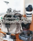 Handbuch des Fotojournalismus : Geschichte, Ausdrucksformen, Einsatzgebiete und Praxis - eBook