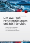 Der Java-Profi: Persistenzlosungen und REST-Services : Datenaustauschformate, Datenbankentwicklung und verteilte Anwendungen - eBook