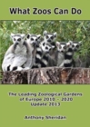 What Zoos Can Do - 2013 Update : The Leading Zoological Gardens of Europe 2010 - 2020 - Book