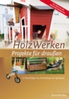 HolzWerken - Projekte fur drauen : 13 Vorschlage von Gartenliege bis Spielhaus - eBook