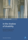 In the Shadow of Disability : Reconnecting History, Identity and Politics - eBook