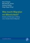 Was macht Migration mit Mannlichkeit? : Kontexte und Erfahrungen zur Bildung und sozialen Arbeit mit Migranten - eBook