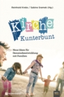 Kirche Kunterbunt : Neue Ideen fur Gemeindeentwicklung mit Familien - eBook