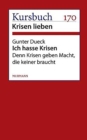 Ich hasse Krisen : Denn Krisen geben Macht, die keiner braucht - eBook