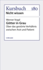Gotter in Grau : Uber das gestorte Verhaltnis zwischen Arzt und Patient - eBook