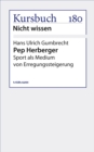 Pep Herberger : Sport als Medium von Erregungssteigerung - eBook