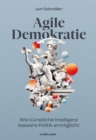 Agile Demokratie : Wie kunstliche Intelligenz bessere Politik ermoglicht - eBook