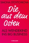 Die aus dem Osten : Als Wendekind ins Big Business - eBook