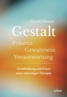 Gestalt - Prasenz - Gewahrsein- Verantwortung: : Grundhaltung und Praxis einer lebendigen Therapie - eBook