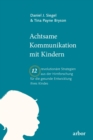 Achtsame Kommunikation mit Kindern : Zwolf revolutionare Strategien aus der Hirnforschung fur die gesunde Entwicklung Ihres Kindes - eBook