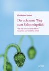 Der achtsame Weg zum Selbstmitgefuhl : Wie man sich von destruktiven Gedanken und Gefuhlen befreit - eBook