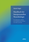 Handbuch der Interpersonellen Neurobiologie : Ein umfassender Leitfaden zum Verstandnis der Funktion von Gehirn und Geist - eBook