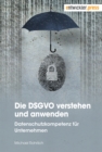 Die DSGVO verstehen und anwenden : Datenschutzkompetenz fur Unternehmen - eBook