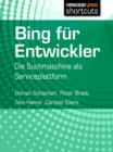 Bing fur Entwickler : Die Suchmaschine als Serviceplattform - eBook
