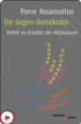 Die Gegen-Demokratie : Politik im Zeitalter des Misstrauens - eBook