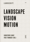 Landscape Vision Motion : Visual Thinking in Landscape Culture - eBook