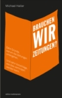 Brauchen wir Zeitungen? : Zehn Grunde, warum die Zeitungen untergehen. Und zehn Vorschlage, wie dies verhindert werden kann - eBook