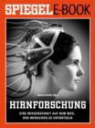 Hirnforschung - Eine Wissenschaft auf dem Weg, den Menschen zu entratseln : Ein SPIEGEL E-Book - eBook