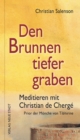 Den Brunnen tiefer graben : Meditieren mit Christian de Cherge, Prior der Monche von Tibhirine - eBook