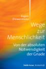 Wege zur Menschlichkeit : Von der absoluten Notwendigkeit der Gnade. Vortrag im Rahmen des Alternativprogramms zum Katholikentag 2012 in Mannheim. - eBook