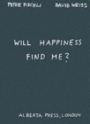 Will Happiness Find Me? - Peter Fischli / David Weiss - Book