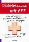 Diabetes behandeln mit EFT : Wie ich meinen Diabetes mellitus mit EFT-Klopfen in den Griff bekommen habe - eBook