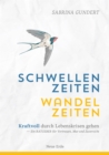 Schwellenzeiten - Wandelzeiten : Kraftvoll durch Lebenskrisen gehen- Ein Ratgeber fur Vertrauen, Mut und Zuversicht - eBook