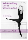 Ballettausbildung nach der Waganowa-Methode : Das Lehrbuch fur den klassischen Tanz. (Band II)  Ausbildungsjahre 4 bis 8 - eBook