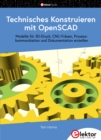 Technisches Konstruieren mit OpenSCAD : Modelle fur 3D-Druck, CNC-Frasen, Prozesskommunikation und Dokumentation erstellen - eBook