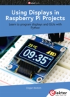 Using Displays in Raspberry Pi Projects : Learn to program displays and GUIs with Python - eBook