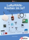 LoRaWAN-Knoten im IoT : Fertige und selbst aufgebaute Arduino-Knoten im TTN - eBook