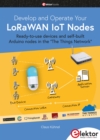 Develop and Operate Your LoRaWAN IoT Nodes : Ready-to-use devices and self-built Arduino nodes in the "The Things Network" - eBook