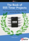 The Book of 555 Timer Projects : Over 45 Builds for the Legendary 555 Chip (and the 556, 558) - eBook