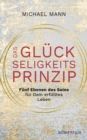 Das Gluckseligkeitsprinzip : Funf Ebenen des Seins fur Dein erfulltes Leben - eBook