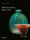 Ikora and Myra Glass by WMF : One-of-a-Kind and Mass-Produced Art Glass from the 1920s to the 1950s - Book