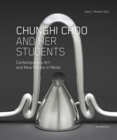 Chunghi Choo and Her Students : Contemporary Art and New Forms in Metal - Book