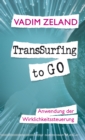 TransSurfing to go : Anwendung der Wirklichkeitssteuerung - eBook