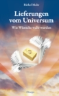 Lieferungen vom Universum : Wie Wunsche wahr wurden - eBook