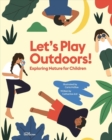 Let's Play Outdoors! : Exploring Nature for Children - Book