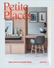 Petite Places : Clever Interiors for Humble Homes - Book
