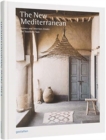 The New Mediterranean : Homes and Interiors under the Southern Sun - Book