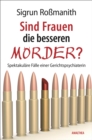 Sind Frauen die besseren Morder? : Spektakulare Falle einer Gerichtspsychiaterin - eBook