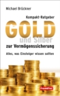 Kompakt-Ratgeber Gold und Silber zur Vermogenssicherung : Alles, was Einsteiger wissen sollten - eBook