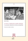 A Path Through Hard Grass : A Journalist,s Memories of Exile and Apartheid - eBook