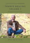 TRANCE HEALING VOLUME 1 - Live your natural mediumship : ENTERING THE SUPERNATURAL - eBook