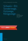 Schweiz - EU: Sonderwege, Holzwege, Konigswege : Die vielfaltigen Beziehungen seit dem EWR-Nein - eBook