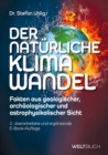 Der naturliche Klimawandel : Fakten aus geologischer, archaologischer und astrophysikalischer Sicht - eBook