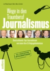 Wege in den Traumberuf Journalismus : Deutschlands Top-Journalisten verraten ihre Erfolgsgeheimnisse. Mit praktischem Studienfuhrer - eBook