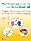 Macht - Einfluss und Erfolg durch Gedankenkraft : Telepathie lernen nach Anleitung. Die Gesetze der Gedankenubertragung. 7 Lehrbriefe - eBook