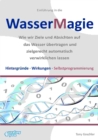 Einfuhrung in die Wassermagie : Wie wir Ziele und Absichten auf das Wasser ubertragen und zielgerecht automatisch verwirklichen lassen. Hintergrunde, Wirkungen, Selbstprogrammierung - eBook